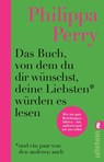 Das Buch, von dem du dir wünschst, deine Liebsten würden es lesen (und ein paar von den anderen auch) - Philippa Perry - 9783548070421
