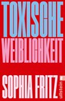 Toxische Weiblichkeit - Sophia Fritz - 9783548073194