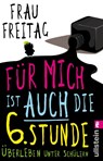 Für mich ist auch die 6. Stunde - Frau Freitag - 9783548377049