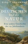 Die Deutschen und die Natur - Birgit Aschmann - 9783549100240