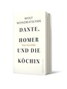 Dante, Homer und die Köchin. Eine Komödie - Wolf Wondratschek - 9783550050893