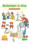 Pixi Wissen 112: VE 5 Nachhaltigkeit im Alltag - Eva Bade - 9783551231802