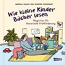 Wie kleine Kinder Bücher lesen - Alexandra Rak ; Ralf Schweikart ; Stefan Hauck ; Nicola Bardola - 9783551255099