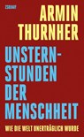 Unsternstunden der Menschheit - Armin Thurnher - 9783552076198