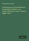 Zwölf Sprachen aus dem Südwesten Nordamerikas (Pueblos- und Apache-Mundarten; Tonto, Tonkawa, Digger, Utah) - Albert Samuel Gatschet - 9783563871423