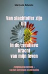 Van slachtoffer zijn uit in de creatieve kracht van mijn leven - Marita G. Schmitz - 9783565035694