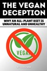 The Vegan Deception: Why an All-Plant Diet is Unnatural and Unhealthy - Auke de Haan - 9783565067640