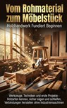Vom Rohmaterial zum Möbelstück: Holzhandwerk Fundiert Beginnen - Michael Freund - 9783565153930