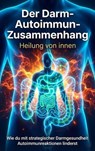 Der Darm-Autoimmun-Zusammenhang: Heilung von innen - Michael Freund - 9783565157006