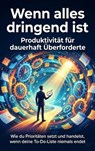 Wenn alles dringend ist: Produktivität für dauerhaft Überforderte - Michael Freund - 9783565157303