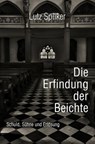 Die Erfindung der Beichte - Lutz Spilker - 9783565163540