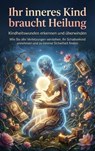 Ihr inneres Kind braucht Heilung: Kindheitswunden erkennen und überwinden - Michael Freund - 9783565168033