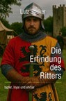Die Erfindung des Ritters - Lutz Spilker - 9783565234417