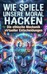 Wie Spiele unsere Moral hacken - Jürgen Möller - 9783565255481