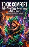 Toxic Comfort: Why You Keep Returning to What Hurts - Ethan Caldwell - 9783565304059