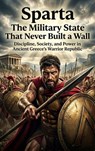 Sparta: The Military State That Never Built a Wall - Ethan Caldwell - 9783565326808