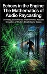 Echoes in the Engine: The Mathematics of Audio Raycasting - Ryan Gallagher - 9783565330355