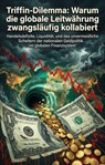 Triffin-Dilemma: Warum die globale Leitwährung zwangsläufig kollabiert - Matthias Brandt - 9783565331451