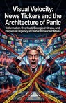 Visual Velocity: News Tickers and the Architecture of Panic - Elizabeth S. Clark - 9783565351619