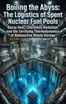 Boiling the Abyss: The Logistics of Spent Nuclear Fuel Pools - Gary A. Adams - 9783565376513