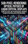 Sub-Pixel Rendering: Optical Physics of Liquid Crystal Displays - Owen G. Richter - 9783565392056