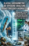 Glaziale Archäometrie: Die kryogene Erhaltung prähistorischer Jagdrouten - Hans-Rudolf Müller - 9783565413638