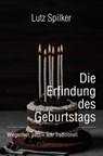 Die Erfindung des Geburtstags - Lutz Spilker - 9783565443994