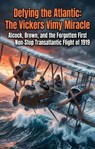 Defying the Atlantic: The Vickers Vimy Miracle - James Harrison - 9783565458783