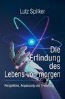 Die Erfindung des Lebens von morgen - Lutz Spilker - 9783565467105