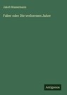 Faber oder Die verlorenen Jahre - Jakob Wassermann - 9783566014513