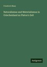 Naturalismus und Materialismus in Griechenland zu Platon's Zeit - Friedrich Blass - 9783566020781