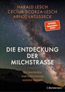 Die Entdeckung der Milchstraße - Harald Lesch ; Cecilia Scorza-Lesch ; Arndt Latußeck - 9783570105054