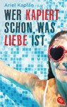 Wer kapiert schon, was Liebe ist - Ariel Kaplan - 9783570313350