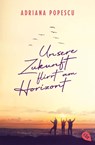 Unsere Zukunft flirrt am Horizont - Adriana Popescu - 9783570314760