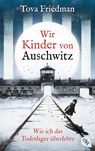 Wir Kinder von Auschwitz - Wie ich das Todeslager überlebte - Tova Friedman - 9783570316832