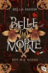 Belle Morte - Rot wie Rosen - Bella Higgin - 9783570317242