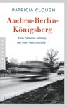 Aachen - Berlin - Königsberg - Patricia Clough - 9783570554685