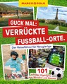 MARCO POLO Guck mal: Verrückte Fußball-Orte - Lars Sittig - 9783575023377