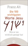 Die 100 wichtigsten Worte Jesu - Franz Alt - 9783579085333