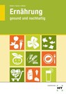 Ernährung - gesund und nachhaltig - Monika Heinis ; Cornelia Kunze ; Steffi Weber - 9783582044334