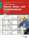Lernfeld Bautechnik Maurer, Beton- und Stahlbetonbauer - Christa Alber ; Heike Schulze-Reichert ; Kai-Michael Stumm ; Balder Batran - 9783582632784