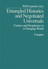 Entangled Histories and Negotiated Universals - Wolf Lepenies - 9783593372808