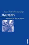Hydropolis - Karen Bakker ; Matthias Bernt ; Jürgen Büschenfeld ; Susanne Frank ; Matthew Gandy ; Elisabeth Heidenreich ; Detlev Ipsen ; Michelle Kooy ; Ulrich Koppitz ; Shahrooz Mohajeri ; Matthias Naumann ; Engelbert Schramm ; Eric Swyngedouw ; Heinrich Tepasse ; Jö - 9783593404462