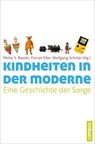 Kindheiten in der Moderne - Sabine Andresen ; Meike S. Baader ; Doris Bühler-Niederberger ; Florian Eßer ; Håkan Forsell ; Harry Hendrick ; Wiebke Hiemesch ; Nicole Himmelbach ; Michael-Sebastian Honig ; Juliane Jacobi ; Franz-Michael Konrad ; Till Kössler ; Johanna Mierendorff ; Il - 9783593422985