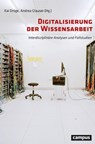 Digitalisierung der Wissensarbeit - Kai Dröge ; Ulrich Egle ; Leila Gisin ; Markus Gisler ; Andrea Glauser ; Laura Hämmerle ; Markus Hodel ; Imke Keimer ; Peter Kels ; Franziska Kohler ; Chantal Magnin ; Jens O. Meissner ; Philipp Ott ; Marianne Rychner ; Ludwig Zurbriggen - 9783593444475