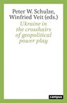 Ukraine in the Crosshairs of Geopolitical Power Play - Peter W. Schulze ; Winfried Veit - 9783593512488