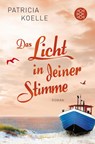 Das Licht in deiner Stimme - Patricia Koelle - 9783596032976