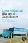 Hier spricht Guantánamo - Roger Willemsen - 9783596174584