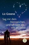Sage mir dein Sternzeichen, und ich sage dir, wie du liebst - Liz Greene - 9783596188031
