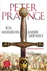 Ich, Maximilian, Kaiser der Welt - Peter Prange - 9783596198191